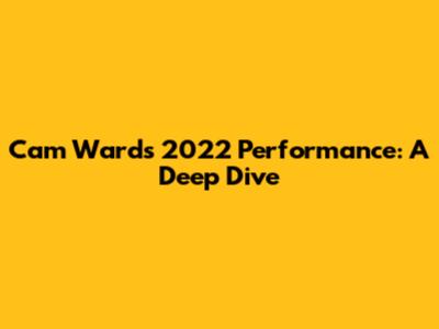 Cam Ward's 2022 Performance: A Deep Dive