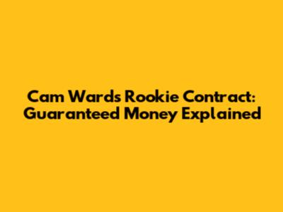 Cam Ward's Rookie Contract: Guaranteed Money Explained