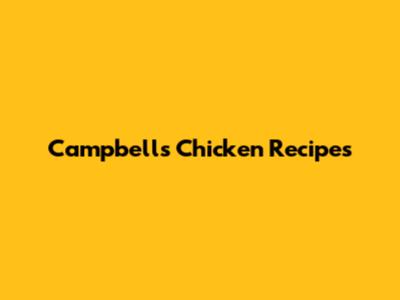 Campbell's Chicken Recipes