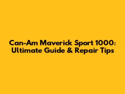Can-Am Maverick Sport 1000: Ultimate Guide & Repair Tips