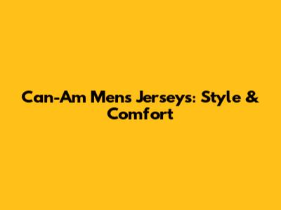 Can-Am Men's Jerseys: Style & Comfort