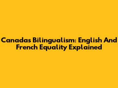 Canada's Bilingualism: English And French Equality Explained