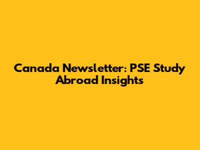 Canada Newsletter: PSE Study Abroad Insights