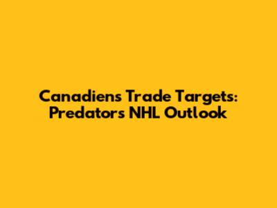 Canadiens Trade Targets: Predators NHL Outlook