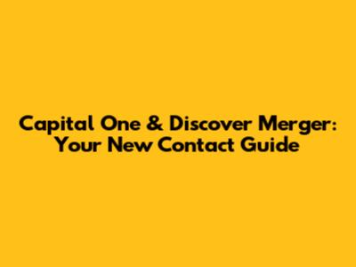 Capital One & Discover Merger: Your New Contact Guide