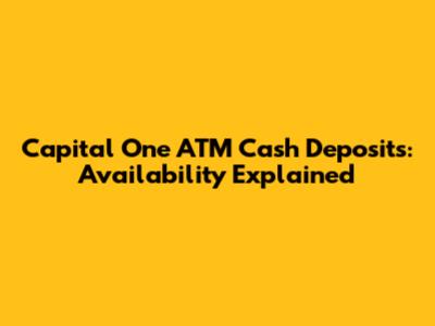 Capital One ATM Cash Deposits: Availability Explained