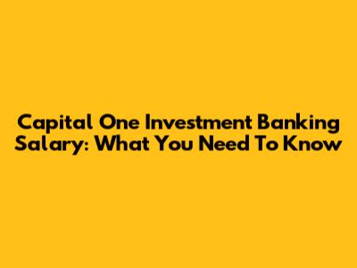 Capital One Investment Banking Salary: What You Need To Know
