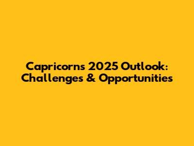 Capricorn's 2025 Outlook: Challenges & Opportunities