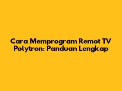 Cara Memprogram Remot TV Polytron: Panduan Lengkap