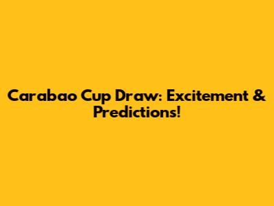 Carabao Cup Draw: Excitement & Predictions!