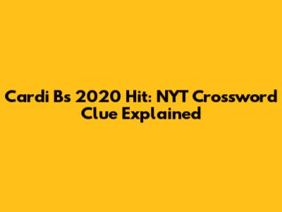Cardi B's 2020 Hit: NYT Crossword Clue Explained