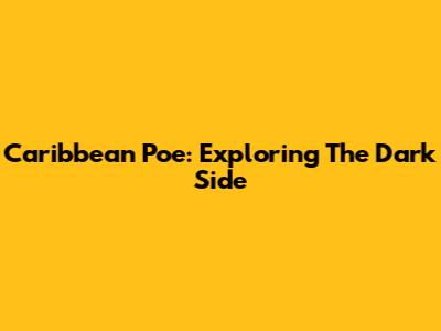 Caribbean Poe: Exploring The Dark Side