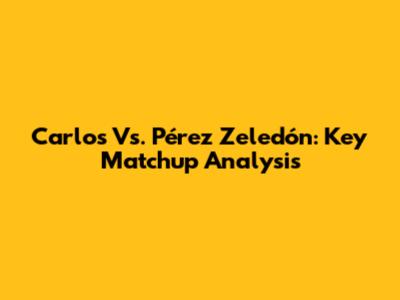 Carlos Vs. Pérez Zeledón: Key Matchup Analysis