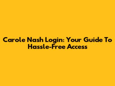 Carole Nash Login: Your Guide To Hassle-Free Access