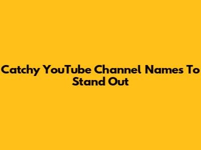 Catchy YouTube Channel Names To Stand Out