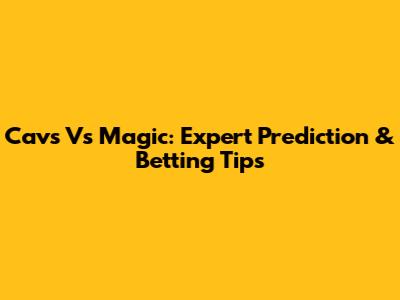 Cavs Vs Magic: Expert Prediction & Betting Tips