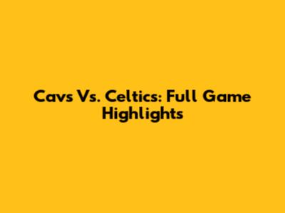 Cavs Vs. Celtics: Full Game Highlights
