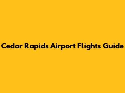 Cedar Rapids Airport Flights Guide
