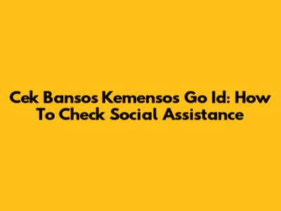 Cek Bansos Kemensos Go Id: How To Check Social Assistance
