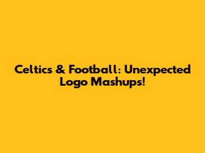 Celtics & Football: Unexpected Logo Mashups!