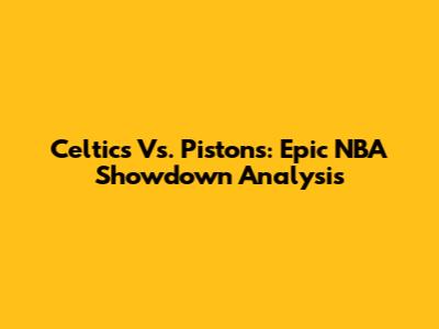 Celtics Vs. Pistons: Epic NBA Showdown Analysis