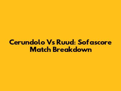 Cerundolo Vs Ruud: Sofascore Match Breakdown