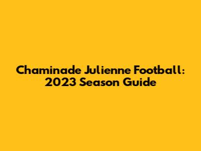 Chaminade Julienne Football: 2023 Season Guide