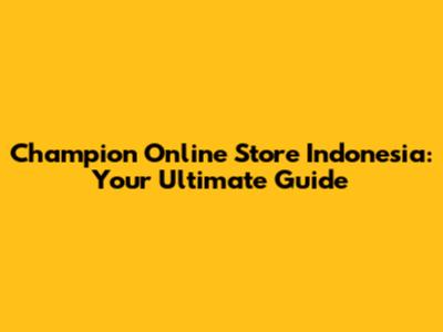 Champion Online Store Indonesia: Your Ultimate Guide