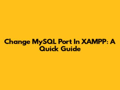 Change MySQL Port In XAMPP: A Quick Guide