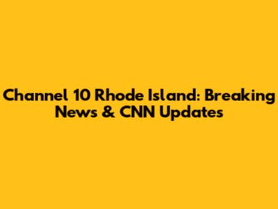 Channel 10 Rhode Island: Breaking News & CNN Updates