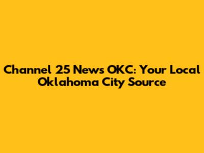 Channel 25 News OKC: Your Local Oklahoma City Source