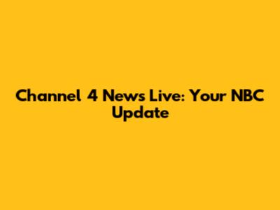 Channel 4 News Live: Your NBC Update