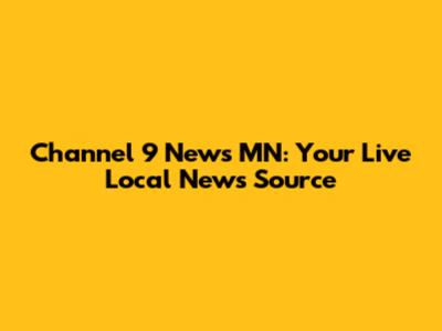 Channel 9 News MN: Your Live Local News Source