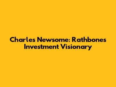 Charles Newsome: Rathbones' Investment Visionary