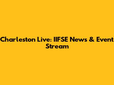 Charleston Live: IIFSE News & Event Stream