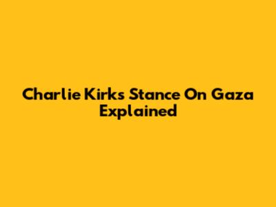 Charlie Kirk's Stance On Gaza Explained
