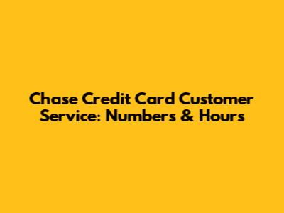 Chase Credit Card Customer Service: Numbers & Hours