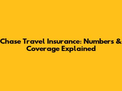 Chase Travel Insurance: Numbers & Coverage Explained