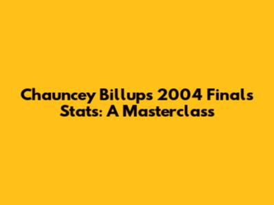 Chauncey Billups' 2004 Finals Stats: A Masterclass