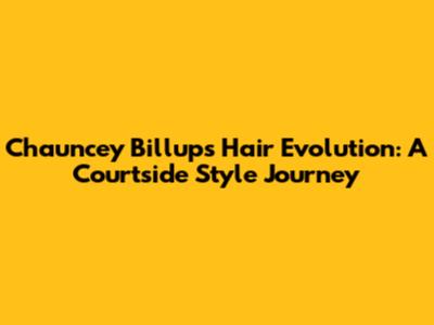 Chauncey Billups' Hair Evolution: A Courtside Style Journey