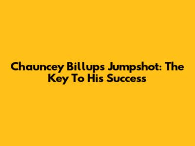 Chauncey Billups' Jumpshot: The Key To His Success