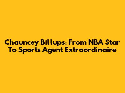 Chauncey Billups: From NBA Star To Sports Agent Extraordinaire