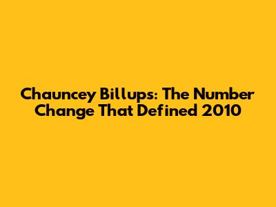 Chauncey Billups: The Number Change That Defined 2010