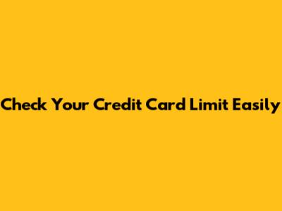 Check Your Credit Card Limit Easily