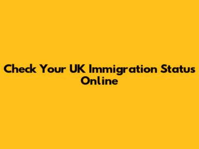 Check Your UK Immigration Status Online