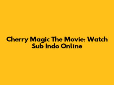 Cherry Magic The Movie: Watch Sub Indo Online