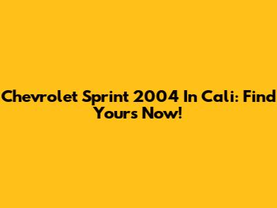 Chevrolet Sprint 2004 In Cali: Find Yours Now!