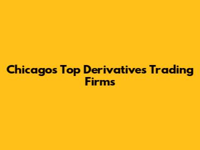 Chicago's Top Derivatives Trading Firms
