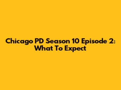 Chicago PD Season 10 Episode 2: What To Expect