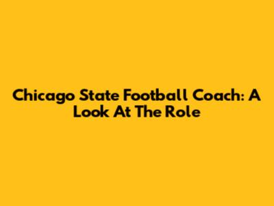Chicago State Football Coach: A Look At The Role